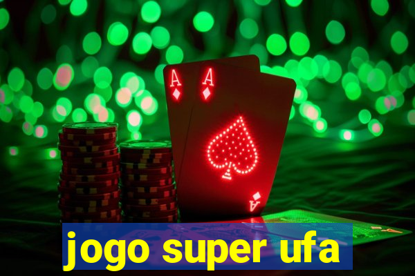 jogo super ufa